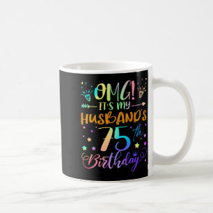 Omg Its My Husbands 75th Birthday Sweet 75 Years O Coffee Mug