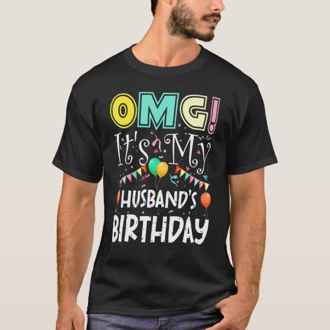Omg Its My Husbands Birthday Cool Party T-Shirt (Front)