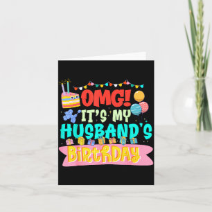 Omg it's my husband's birthday happy me you wife card