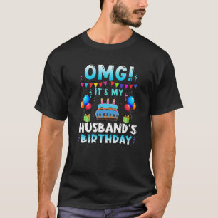 OMG It's My Husband's Birthday Happy To Me You Wif T-Shirt