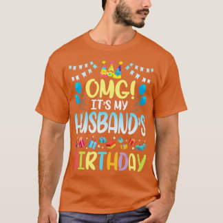 OMG Its My Husbands Birthday Happy To Me You Wife  T-Shirt