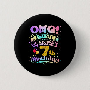 Omg Its My Lil Sisters 7th Birthday Happy 7 Years  6 Cm Round Badge