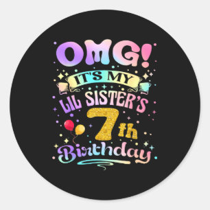 Omg Its My Lil Sisters 7th Birthday Happy 7 Years Classic Round Sticker