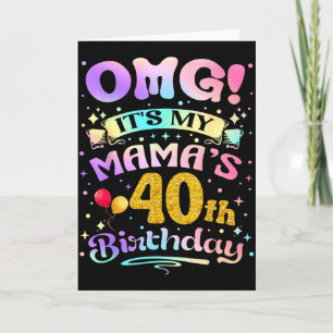 Omg Its My Mamas 40th Birthday Happy 40 Years Old  Card