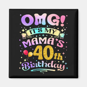 Omg Its My Mamas 40th Birthday Happy 40 Years Old  Magnet