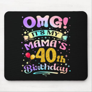 Omg Its My Mamas 40th Birthday Happy 40 Years Old Mouse Pad
