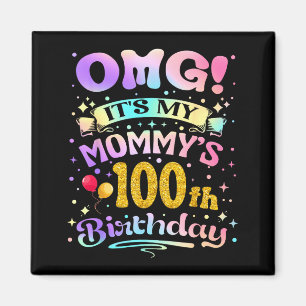 Omg Its My Mommys 100th Birthday Happy 100 Years O Magnet