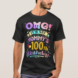 Omg Its My Mommys 100th Birthday Happy 100 Years O T-Shirt