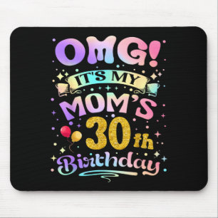 Omg Its My Moms 30th Birthday Happy 30 Years Old Mouse Pad