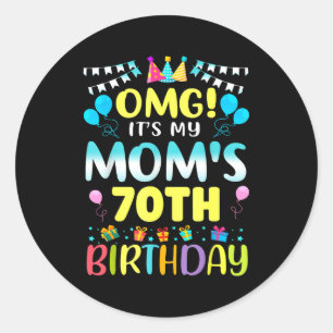 Omg Its My Moms 70th Birthday Sweet 70 Years Old _ Classic Round Sticker