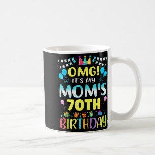 Omg Its My Moms 70th Birthday Sweet 70 Years Old _ Coffee Mug
