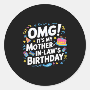 Omg it's my mother in law's birthday classic round sticker