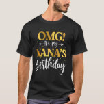 OMG It's My Nana's Birthday Funny Happy Bday Grand T-Shirt<br><div class="desc">OMG It's My Nana's Birthday Funny Happy Bday Grandma Mother</div>