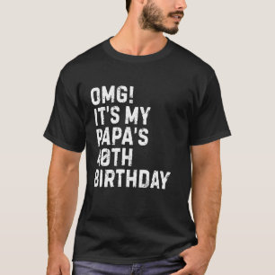 Omg It's My Papa's 40th Birthday King 40 Year Old  T-Shirt