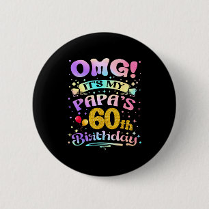 Omg Its My Papas 60th Birthday Happy 60 Years Old  6 Cm Round Badge