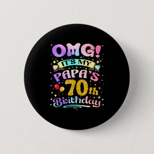 Omg Its My Papas 70th Birthday Happy 70 Years Old 6 Cm Round Badge