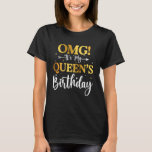 OMG Its My Queen's Birthday Funny Happy Bday Wife  T-Shirt<br><div class="desc">OMG Its My Queen's Birthday Funny Happy Bday Wife Girlfriend</div>