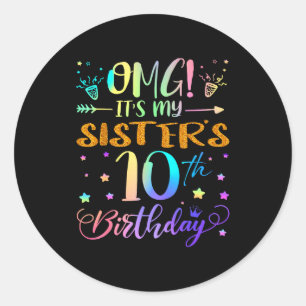 Omg Its My Sisters 10th Birthday Sweet 10 Years Ol Classic Round Sticker