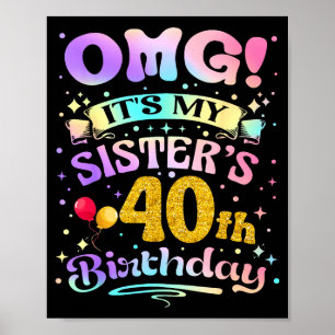 Omg Its My Sisters 40th Birthday Happy 40 Years Ol Poster