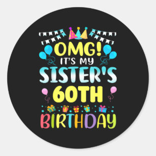 Omg Its My Sisters 60th Birthday Sweet 60 Years Ol Classic Round Sticker