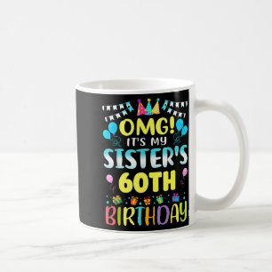Omg Its My Sisters 60th Birthday Sweet 60 Years Ol Coffee Mug