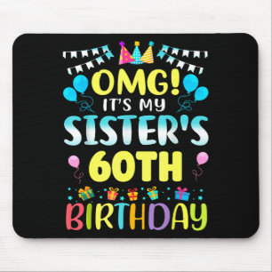 Omg Its My Sisters 60th Birthday Sweet 60 Years Ol Mouse Pad