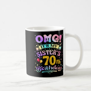 Omg Its My Sisters 70th Birthday Happy 70 Years Ol Coffee Mug