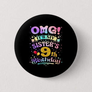 Omg Its My Sisters 9th Birthday Happy 9 Years Old 6 Cm Round Badge