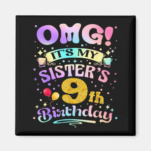 Omg Its My Sisters 9th Birthday Happy 9 Years Old  Magnet