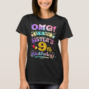 Omg Its My Sisters 9th Birthday Happy 9 Years Old T-Shirt