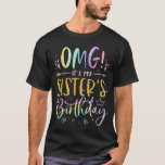 OMG It's My Sister's Birthday BDay Girl Brother Ti T-Shirt<br><div class="desc">OMG It's My Sister's Birthday BDay Girl Brother Tie Dye T-Shirt</div>