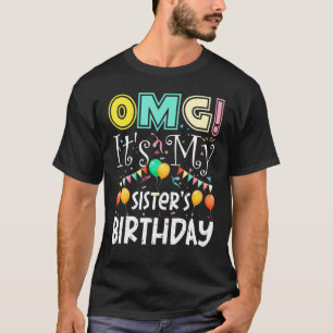 Omg Its My Sisters Birthday Cool Party T-Shirt