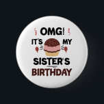 Omg Its My Sisters Birthday Party Birthday Shirt 6 Cm Round Badge<br><div class="desc">Omg Its My Sisters Birthday Party Funny Sisters Birthday Gift</div>