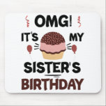Omg Its My Sisters Birthday Party Birthday Shirt Mouse Pad<br><div class="desc">Omg Its My Sisters Birthday Party Funny Sisters Birthday Gift</div>