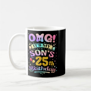 Omg Its My Sons 25th Birthday Happy 25 Years Old Coffee Mug