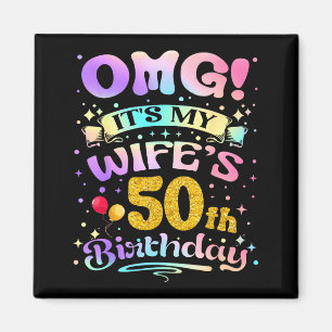 Omg Its My Wifes 50th Birthday Happy 50 Years Old  Magnet