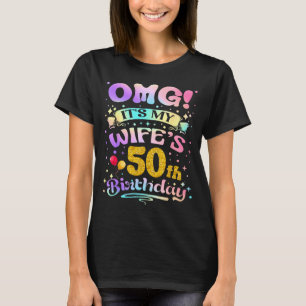 Omg Its My Wifes 50th Birthday Happy 50 Years Old T-Shirt