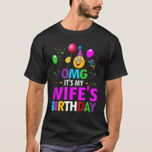 Omg It's My Wife's Birthday Happy To Me You Husban T-Shirt