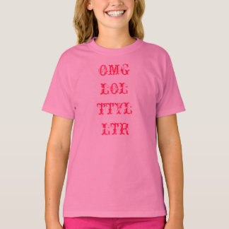 OMG LOL TTYL LTR T-Shirt