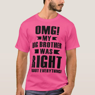 OMG My Big Brother Was Right About Everything Prem T-Shirt