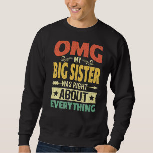 Omg My Big Sister Was Right About Everything Mothe Sweatshirt