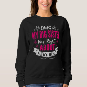 OMG My Big Sister Was Right About Everything Mothe Sweatshirt