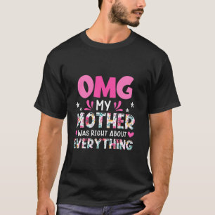 OMG My Mother Was Right About Everything Mother s T-Shirt
