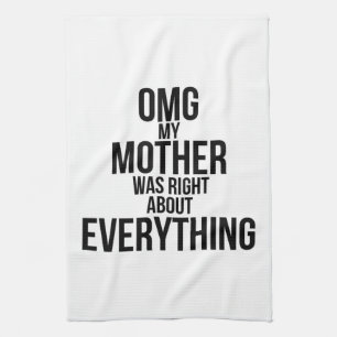 Omg My Mother Was Right About Everything Tea Towel