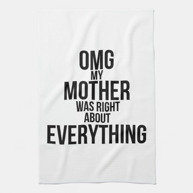 Omg My Mother Was Right About Everything Tea Towel (Vertical)