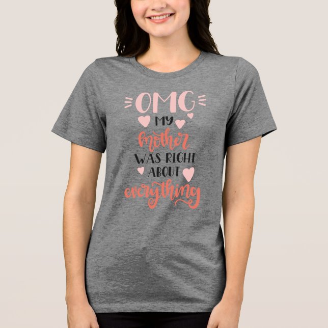 OMG! My Mother Was Right About Everything Tri-Blend Shirt (Front)