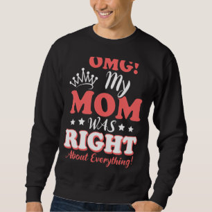 Omg My Mum Was Right About Everything Mother's Day Sweatshirt