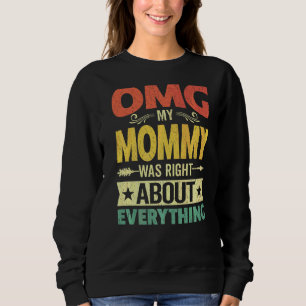 Omg My Mummy Was Right About Everything Mother's D Sweatshirt