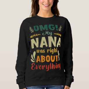Omg My Nana Was Right About Everything Mother's Da Sweatshirt