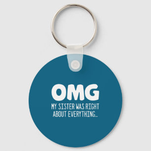 Omg My Sister Was Right About Everything - Funny S Key Ring